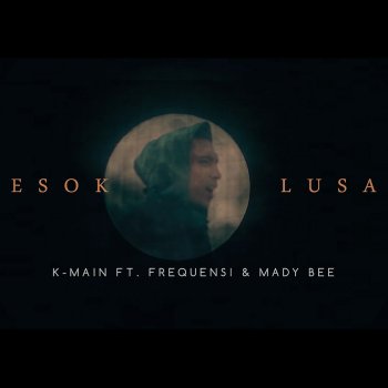 K-Main feat. Frequensi & Mady Bee Esok Lusa