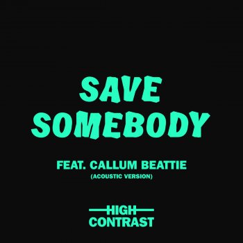 High Contrast feat. Callum Beattie Save Somebody - Acoustic Version