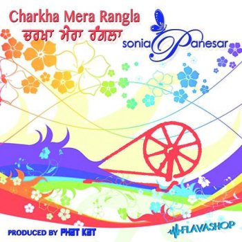 Sonia Panesar Charkha Mera Rangla