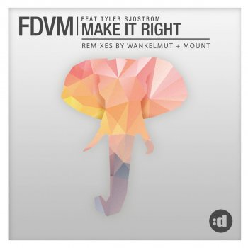 FDVM feat. Tyler Sjöström Make It Right (Wankelmut Extended Remix)