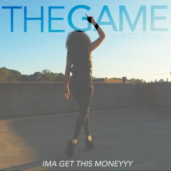 Chelci Renee The Game (Ima Get This Money)