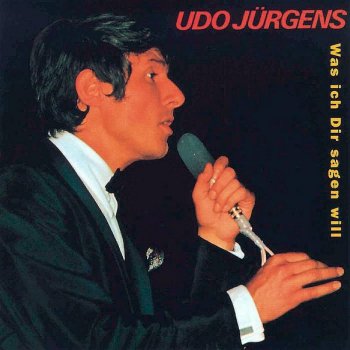 Udo Jürgens Was ich Dir sagen will