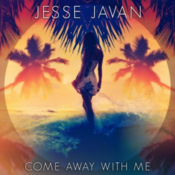 Jesse Javan Come Away With Me