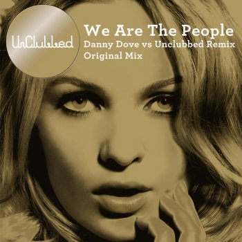 UnClubbed We Are The People (Danny Dove vs UnClubbed Remix)