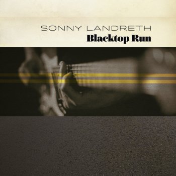 Sonny Landreth Blacktop Run