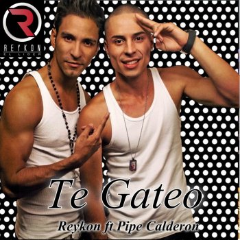 Reykon feat. Pipe Calderón Te Gateo