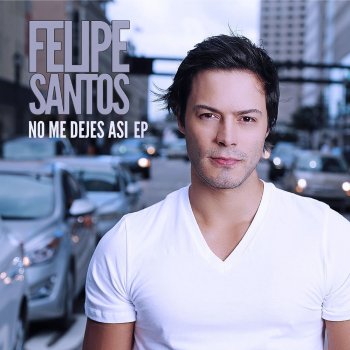 Felipe Santos No me dejes así - Pop Solo Version