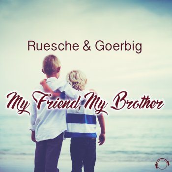 Ruesche & Goerbig My Friend, My Brother (Radio Edit)