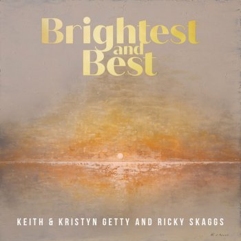 Keith & Kristyn Getty feat. Ricky Skaggs Brightest And Best