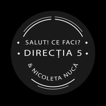 Directia 5 feat. Nicoleta Nuca Salut! Ce Faci?