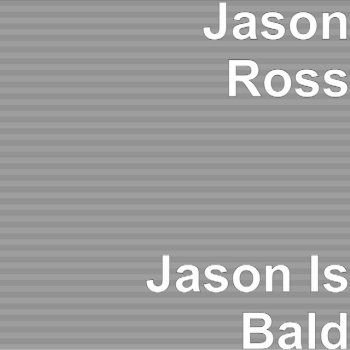 Jason Ross Jason Is Bald