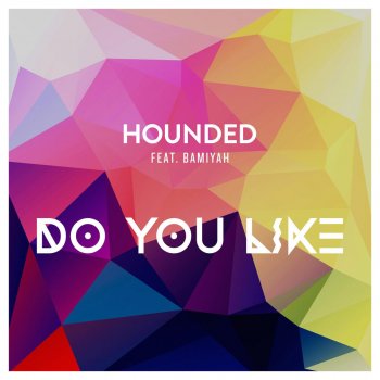 Hounded feat. Bamiyah Do You Like (feat. Bamiyah) - Original Mix