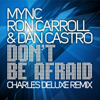 MYNC, Ron Carroll & Dan Castro Don't Be Afraid (Charles Deluxe Remix)