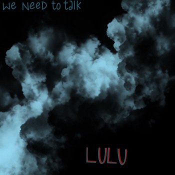 Lulu We Need To Talk