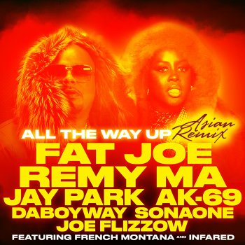Fat Joe feat. Remy Ma, Jay Park, AK-69, DaboyWay, SonaOne & Joe Flizzow All the Way Up (Asian Remix) [feat. Jay Park, AK-69, DaboyWay, SonaOne & Joe Flizzow]