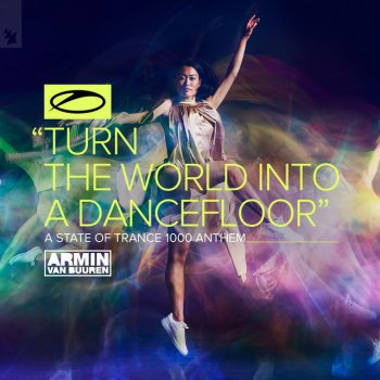 Armin van Buuren Turn The World Into A Dancefloor (ASOT 1000 Anthem)