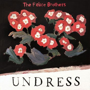 The Felice Brothers Undress