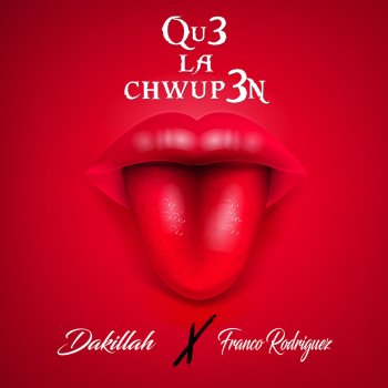 Dakillah feat. Franco Rodriguez Qu3 la Chwup3n