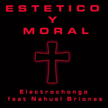 Electrochongo feat. Nahuel Briones Estético y Moral (feat. Nahuel Briones)