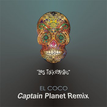 Los Folkloristas El Coco (Captain Planet Remix)