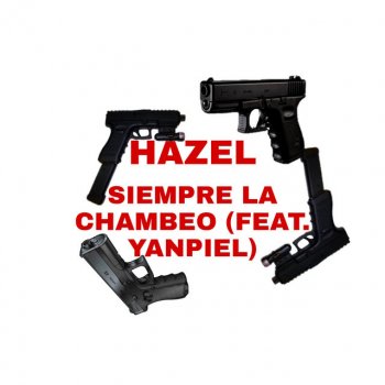 Hazel Siempre La Chambeo (feat. Yanpiel)