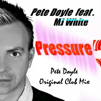 MJ White Pete Doyle Feat MJ White - Pressure - Pete Doyle Original Vocal Club Mix