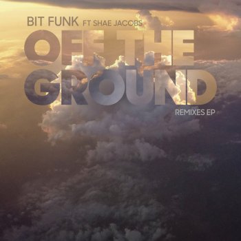 Bit Funk feat. Shaé Jacobs Off The Ground - Original Version