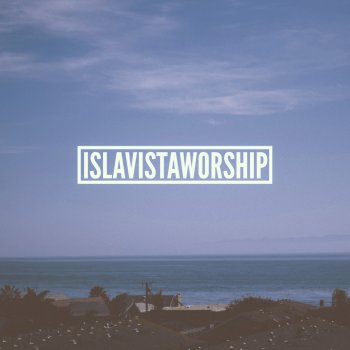 Isla Vista Worship Open up My Heart