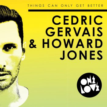 Cedric Gervais & Howard Jones Things Can Only Get Better