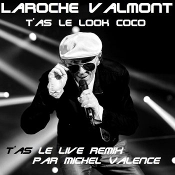 Laroche Valmont T'as le look Coco - T'as le live Remix par Michel Valence