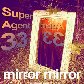 Super Agent 33 Mirror Mirror - Original Mix