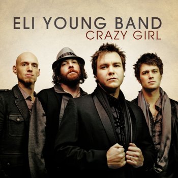Eli Young Band Crazy Girl - Single Version