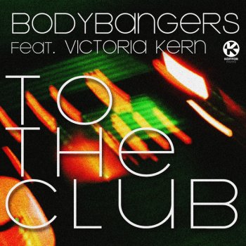 Bodybangers feat. Victoria Kern To the Club - Radio Edit