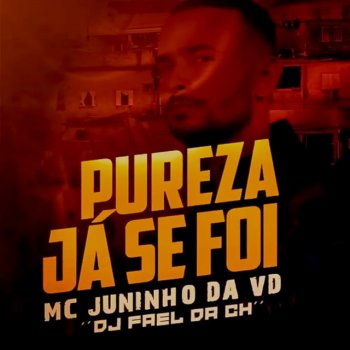 MC Juninho da VD feat. Dj Fael da CH Pureza Já Se Foi