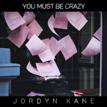 Jordyn Kane You Must Be Crazy