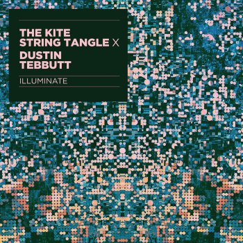 The Kite String Tangle feat. Dustin Tebbutt Illuminate