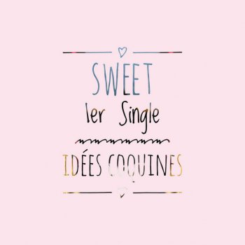 Sweet 1er Single IDÉES COQUINES
