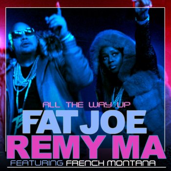 Fat Joe feat. Remy Ma & French Montana All The Way Up