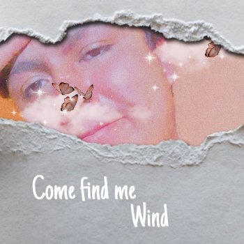 Wind Come Find Me