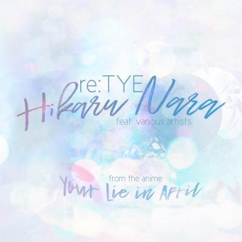 re:TYE feat. Saki, Spiral, TMM, Angela, Jefferz, Rachellular, Sorachu & Mero Hikaru Nara (From "Your Lie In April")