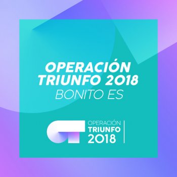 Operación Triunfo 2018 Bonito Es (Operación Triunfo 2018)
