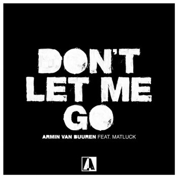 Armin van Buuren feat. Matluck Don't Let Me Go