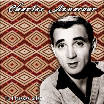 Charles Aznavour Tu t'laisses aller