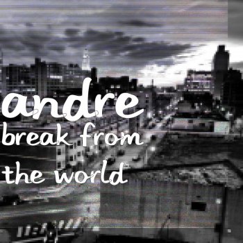 André Break from the World