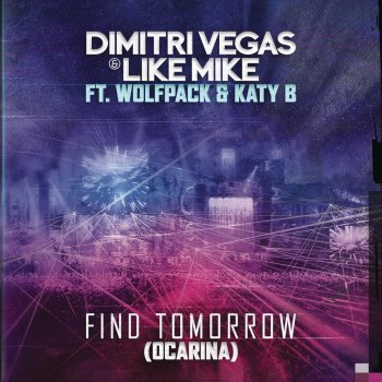 Dimitri Vegas feat. Like Mike, Wolfpack & Katy B Find Tomorrow (Ocarina) (Extended Mix)