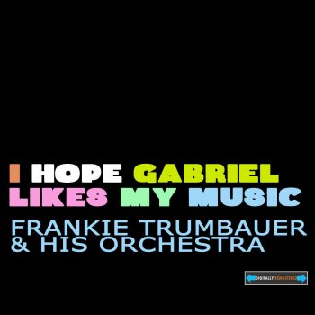 Frankie Trumbauer and His Orchestra I Hope Gabriel Likes My Music