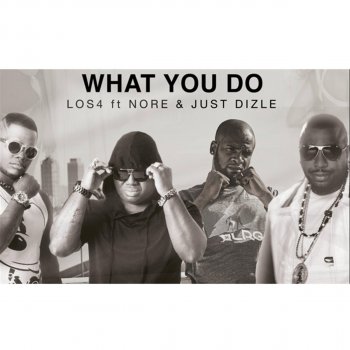 Los 4 feat. Just Dizle & Nore What You Do