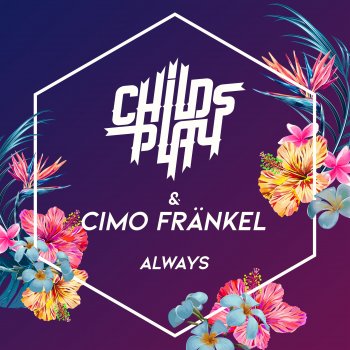 ChildsPlay feat. Cimo Fränkel Always