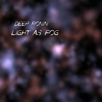 Deep Ronin Light As Fog