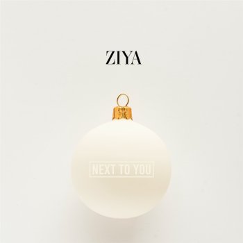 Ziya Next To You